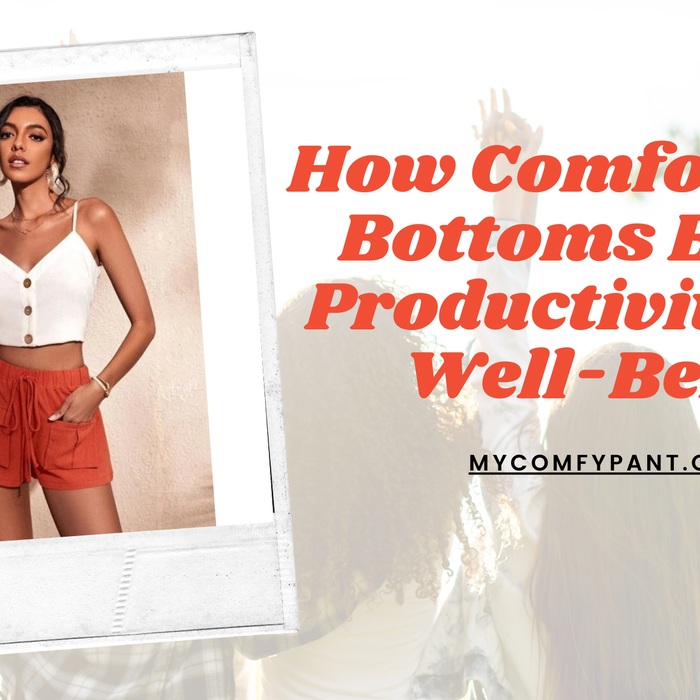 How Comfortable Bottoms Boost Productivity and Well-Being